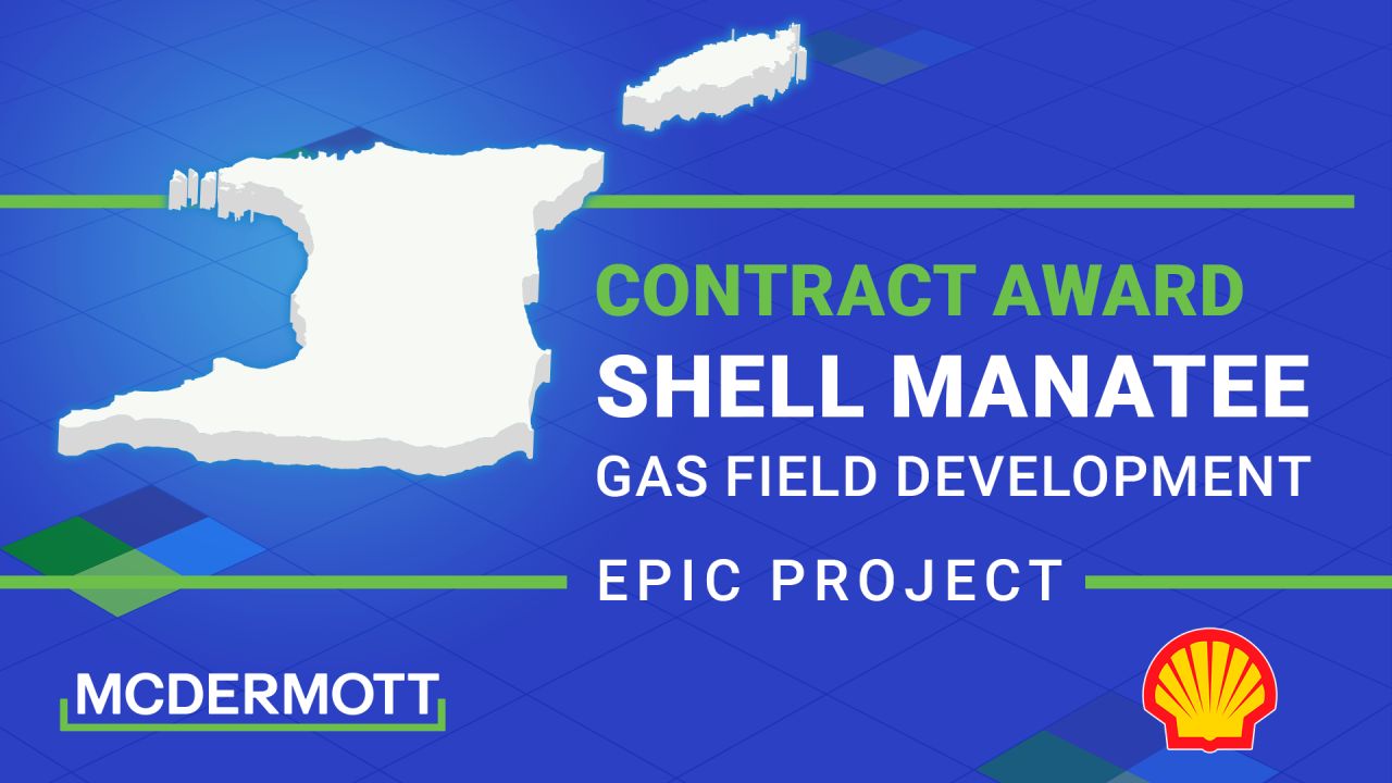 McDermott International, Ltd Awarded Major EPCI Contract for Shell’s Manatee Gas Field Development in Trinidad and Tobago!