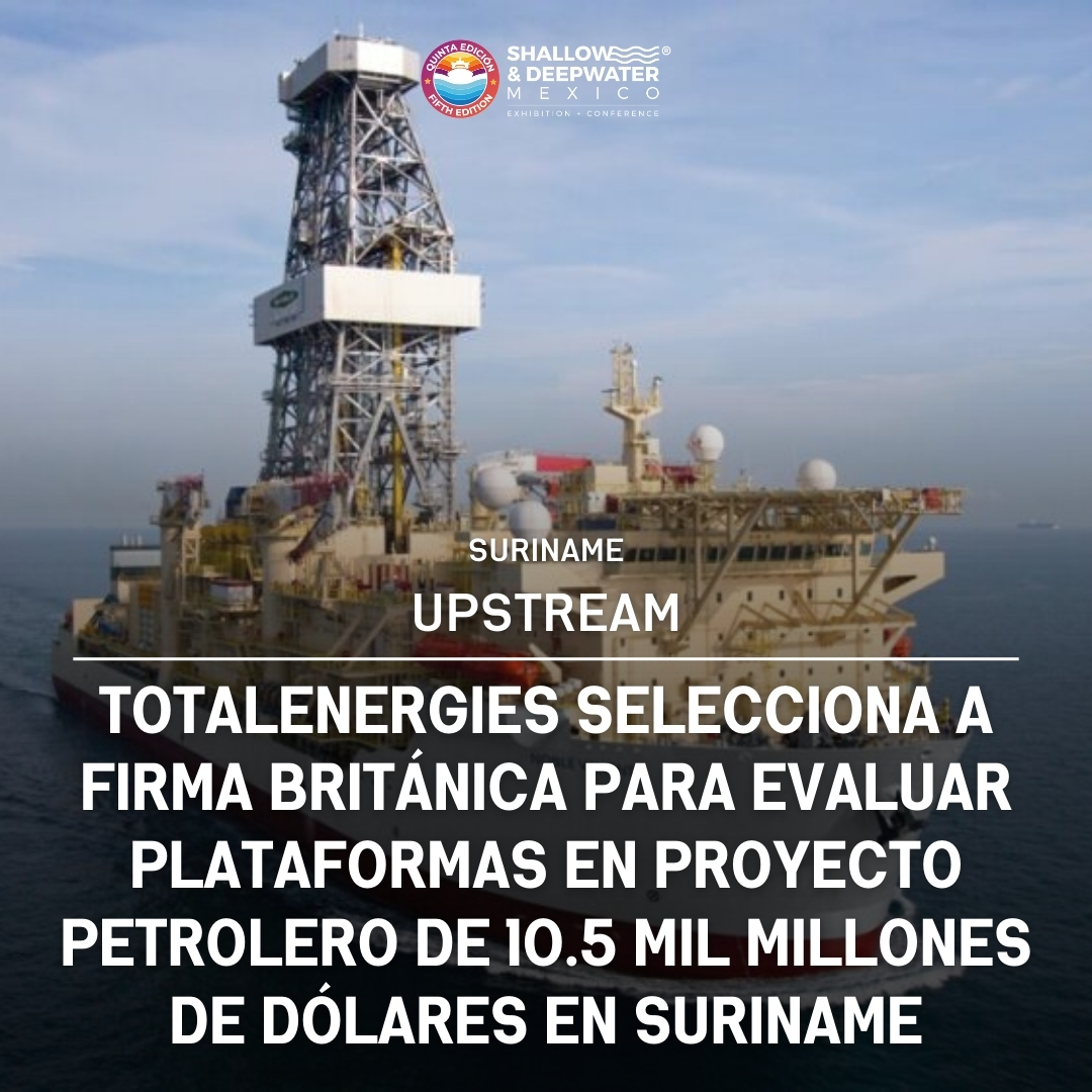 TotalEnergies selecciona a firma británica para evaluar plataformas en proyecto petrolero de 10.5 mil millones de dólares en Suriname!